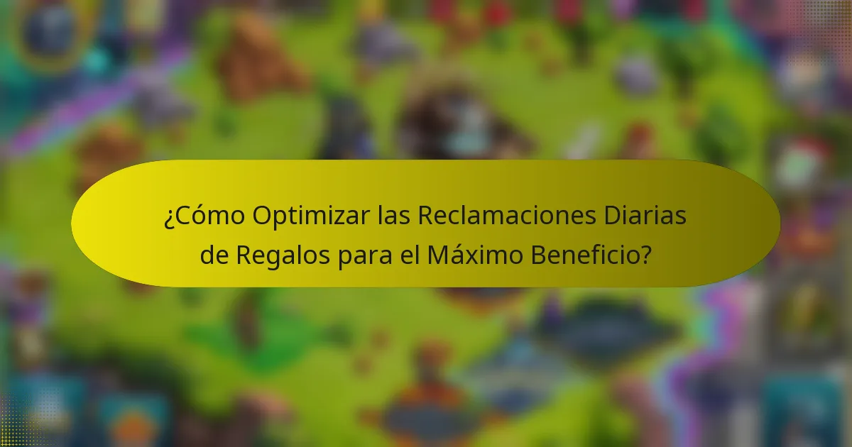¿Cómo Optimizar las Reclamaciones Diarias de Regalos para el Máximo Beneficio?