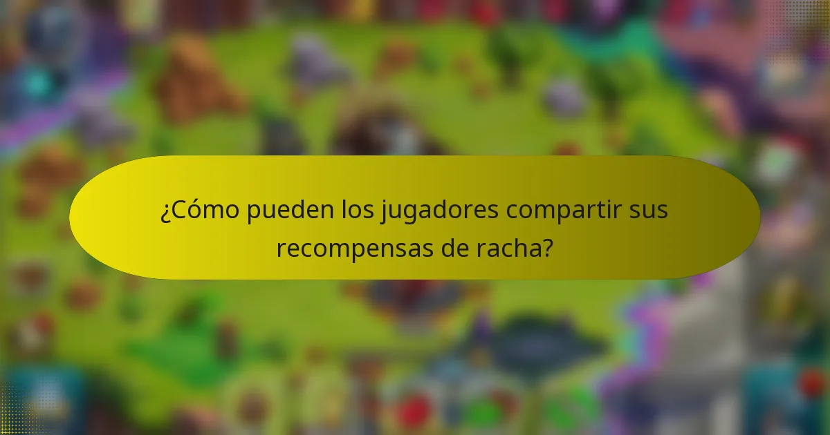 ¿Cómo pueden los jugadores compartir sus recompensas de racha?