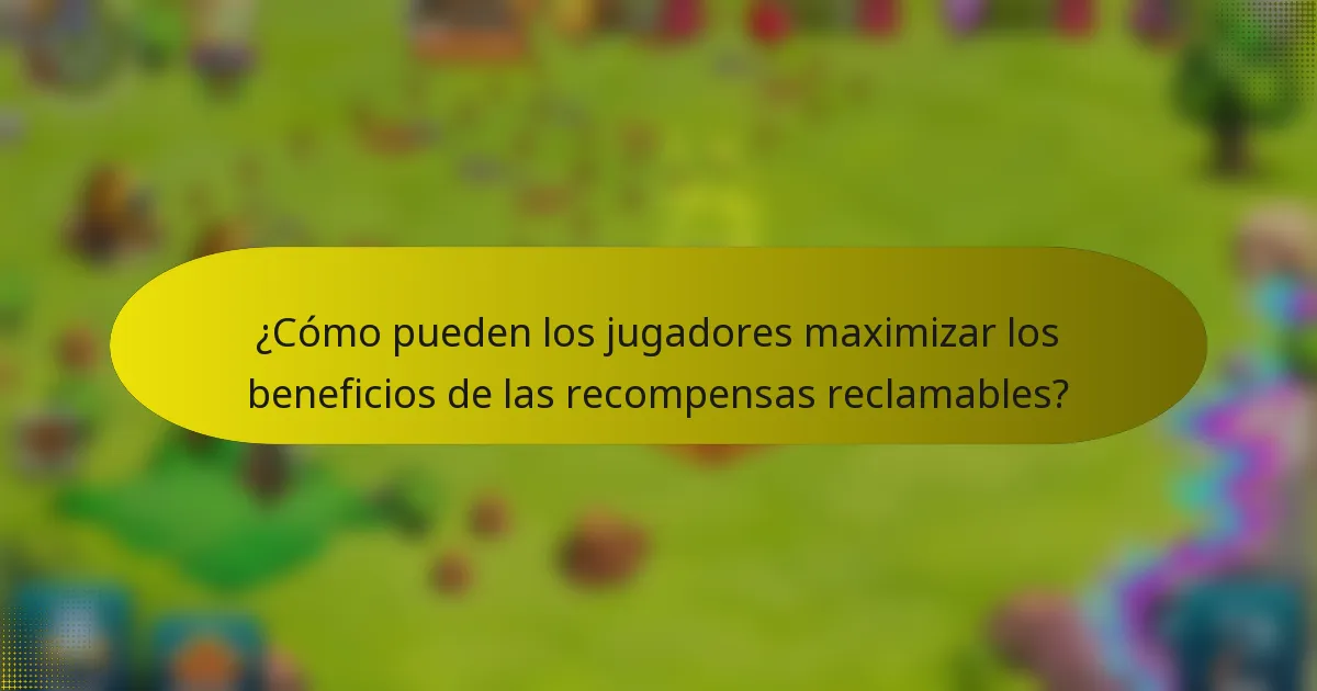 ¿Cómo pueden los jugadores maximizar los beneficios de las recompensas reclamables?