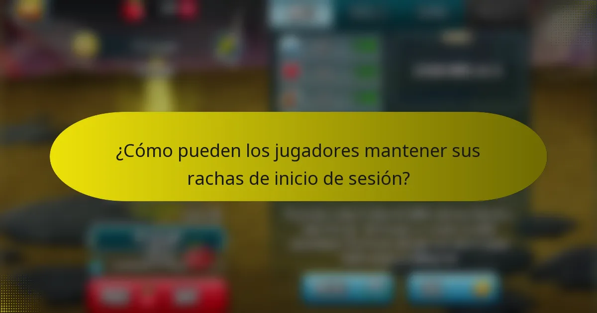 ¿Cómo pueden los jugadores mantener sus rachas de inicio de sesión?