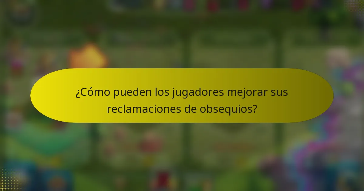 ¿Cómo pueden los jugadores mejorar sus reclamaciones de obsequios?