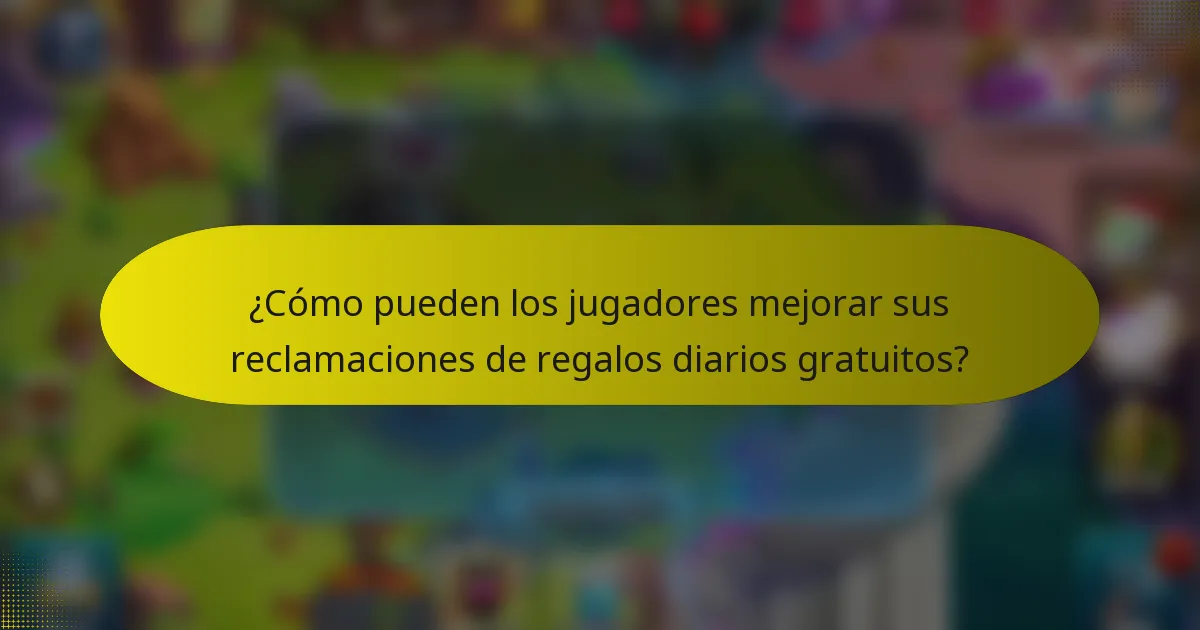 ¿Cómo pueden los jugadores mejorar sus reclamaciones de regalos diarios gratuitos?