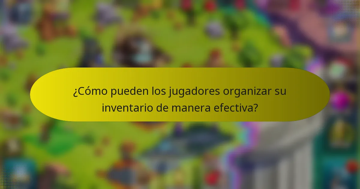 ¿Cómo pueden los jugadores organizar su inventario de manera efectiva?