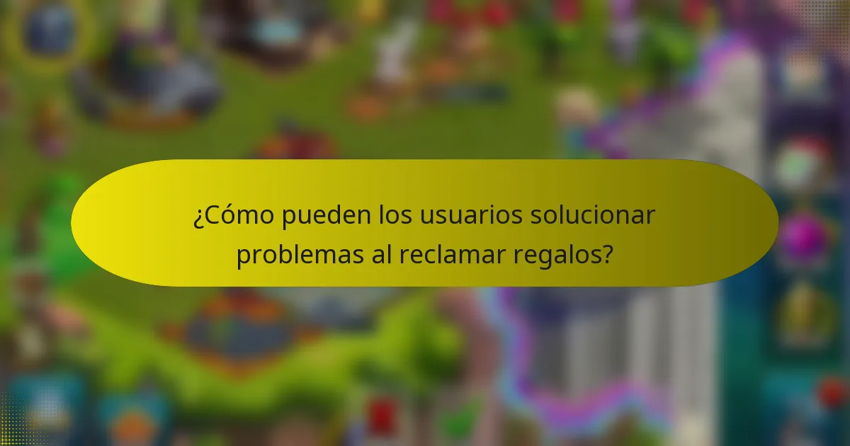 ¿Cómo pueden los usuarios solucionar problemas al reclamar regalos?