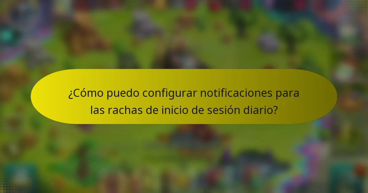 ¿Cómo puedo configurar notificaciones para las rachas de inicio de sesión diario?