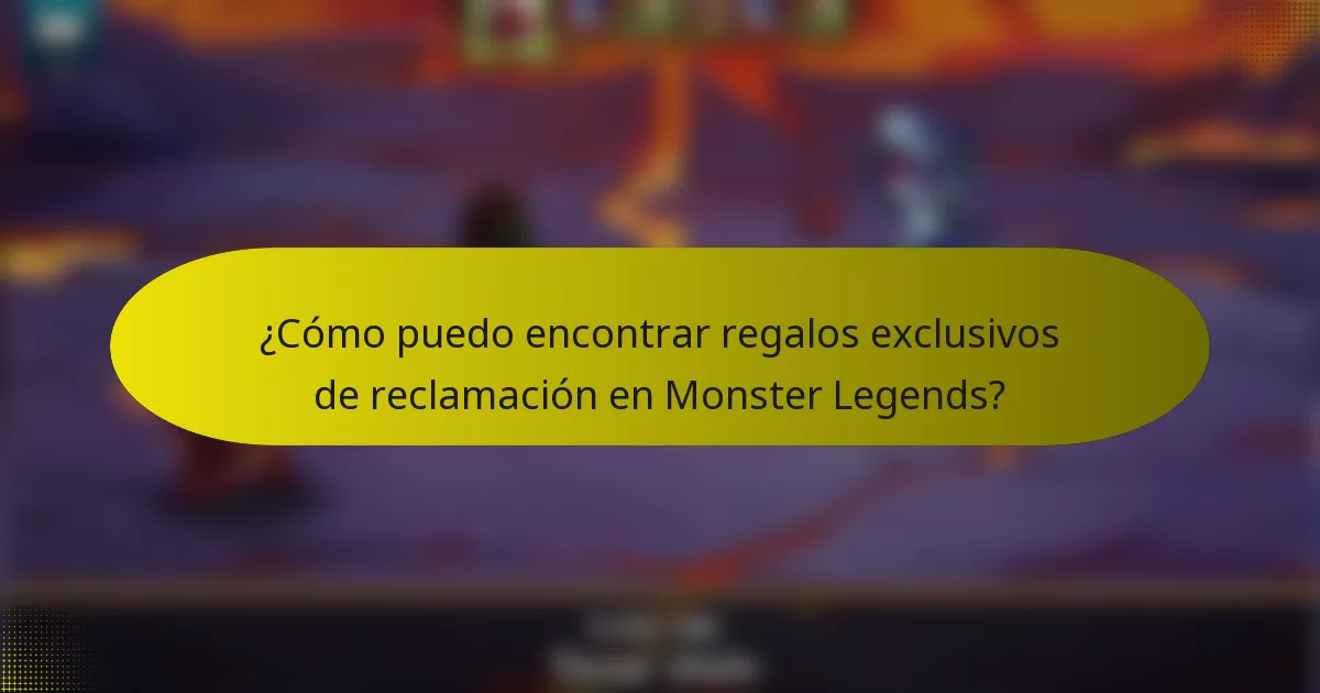 ¿Cómo puedo encontrar regalos exclusivos de reclamación en Monster Legends?
