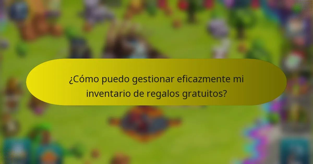 ¿Cómo puedo gestionar eficazmente mi inventario de regalos gratuitos?