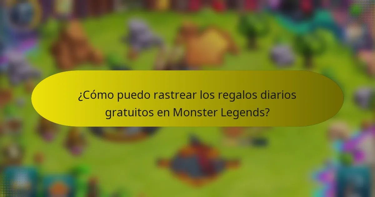 ¿Cómo puedo rastrear los regalos diarios gratuitos en Monster Legends?
