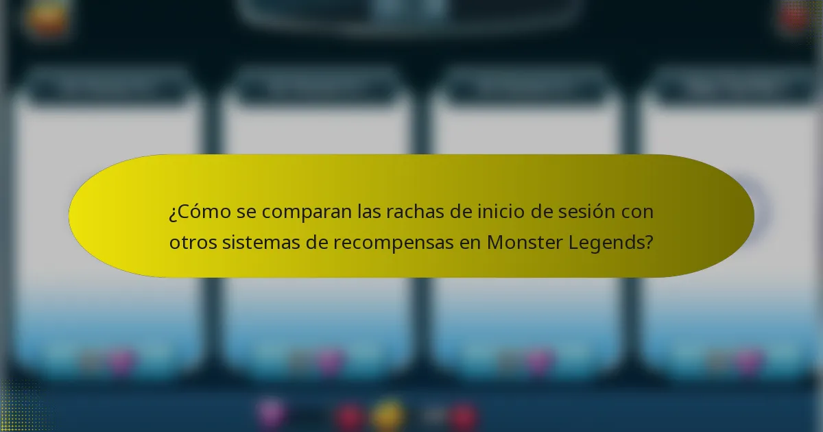 ¿Cómo se comparan las rachas de inicio de sesión con otros sistemas de recompensas en Monster Legends?