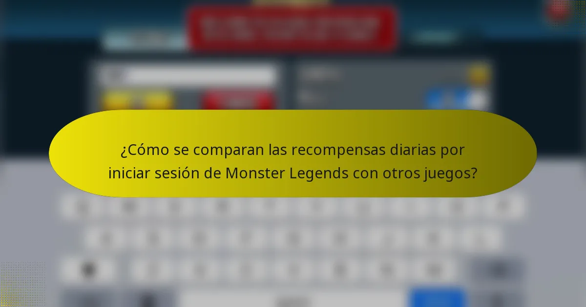 ¿Cómo se comparan las recompensas diarias por iniciar sesión de Monster Legends con otros juegos?