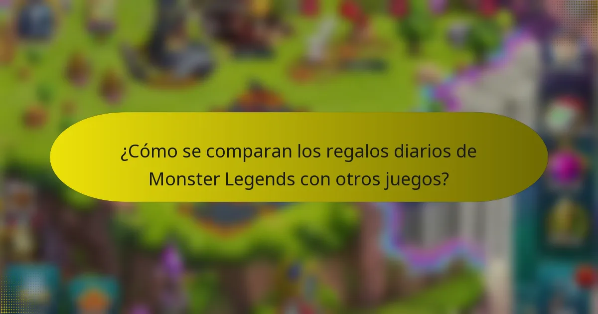 ¿Cómo se comparan los regalos diarios de Monster Legends con otros juegos?