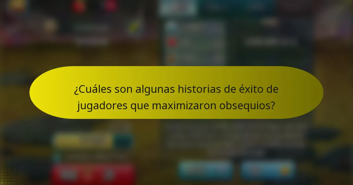 ¿Cuáles son algunas historias de éxito de jugadores que maximizaron obsequios?