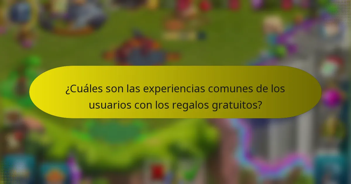 ¿Cuáles son las experiencias comunes de los usuarios con los regalos gratuitos?