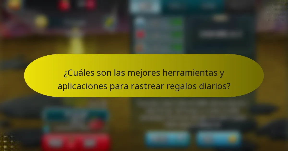 ¿Cuáles son las mejores herramientas y aplicaciones para rastrear regalos diarios?