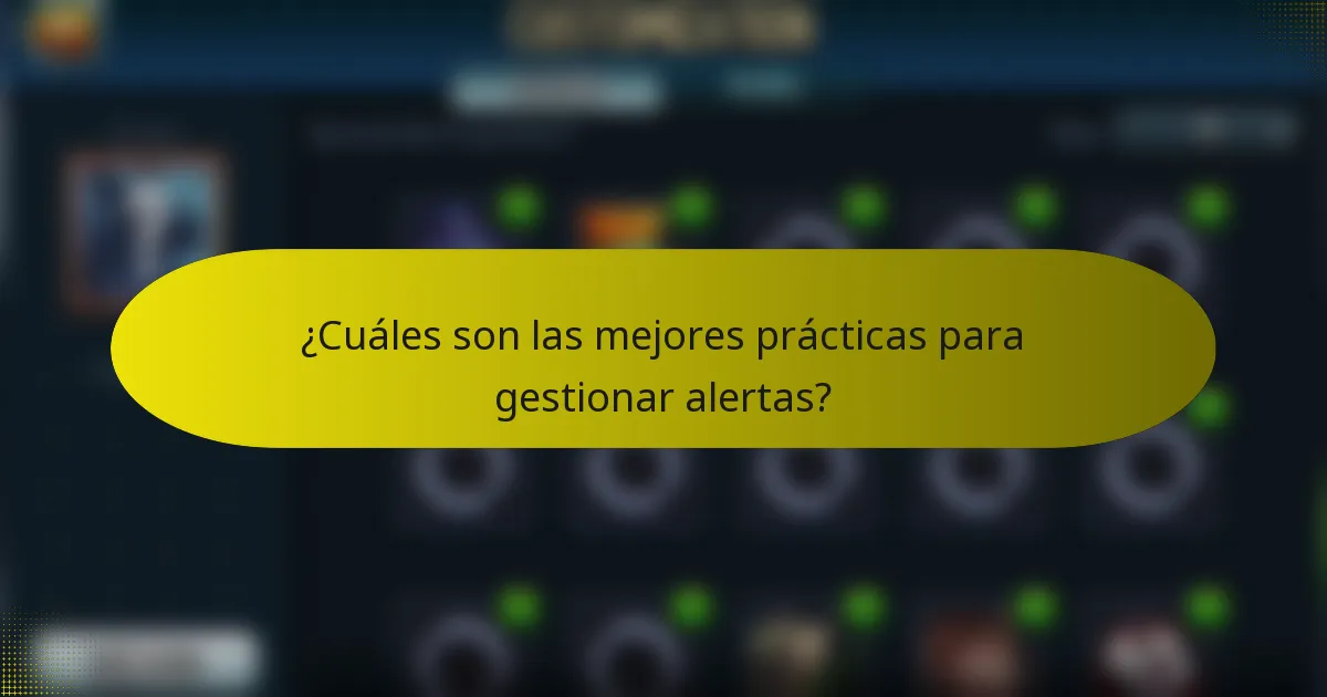 ¿Cuáles son las mejores prácticas para gestionar alertas?