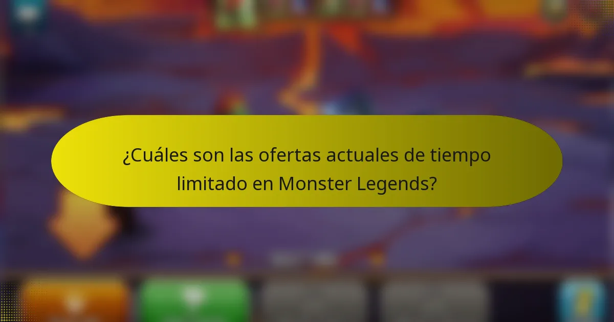 ¿Cuáles son las ofertas actuales de tiempo limitado en Monster Legends?