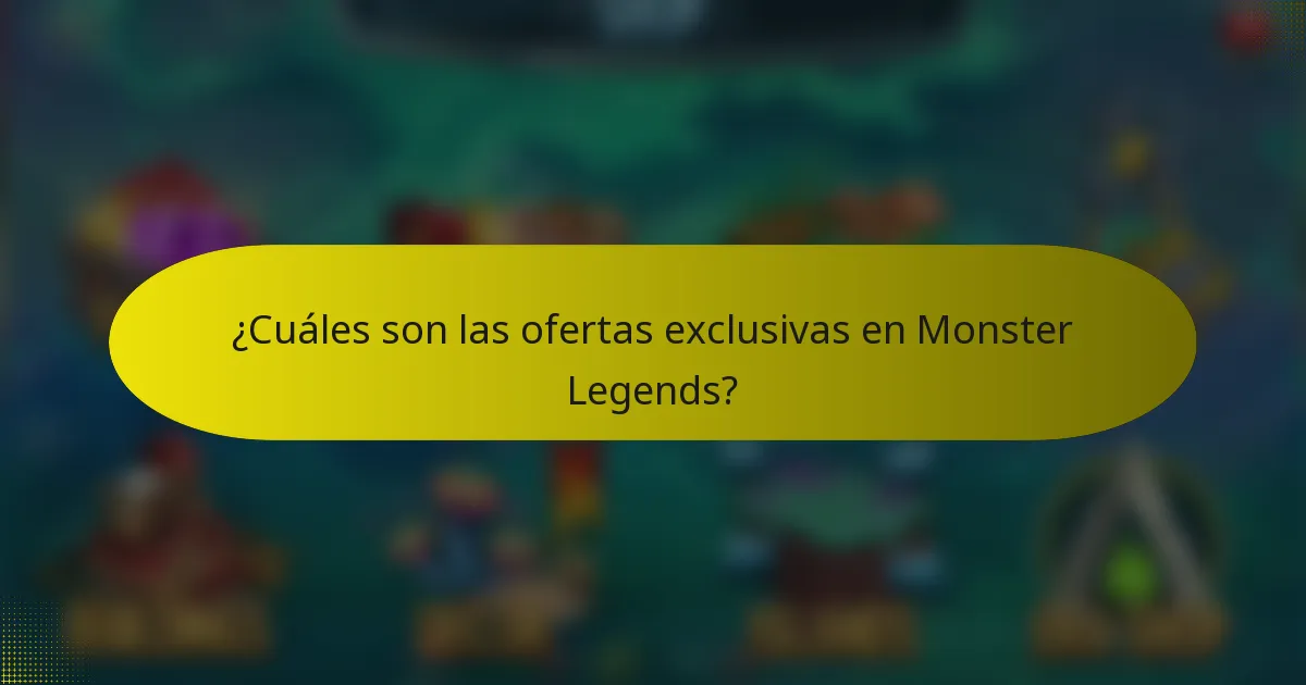 ¿Cuáles son las ofertas exclusivas en Monster Legends?