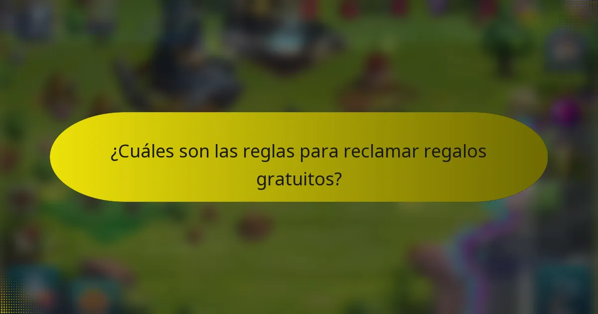 ¿Cuáles son las reglas para reclamar regalos gratuitos?