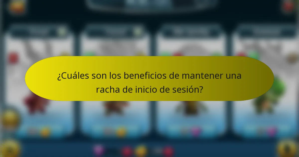 ¿Cuáles son los beneficios de mantener una racha de inicio de sesión?