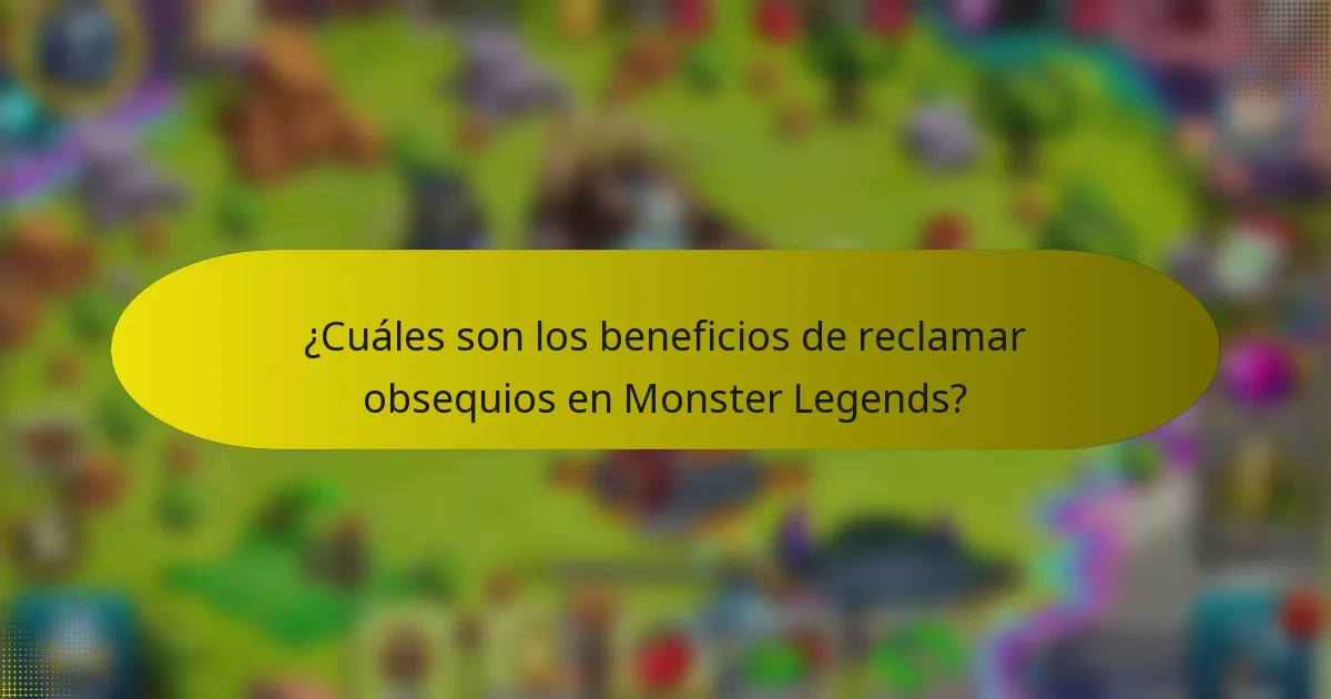 ¿Cuáles son los beneficios de reclamar obsequios en Monster Legends?