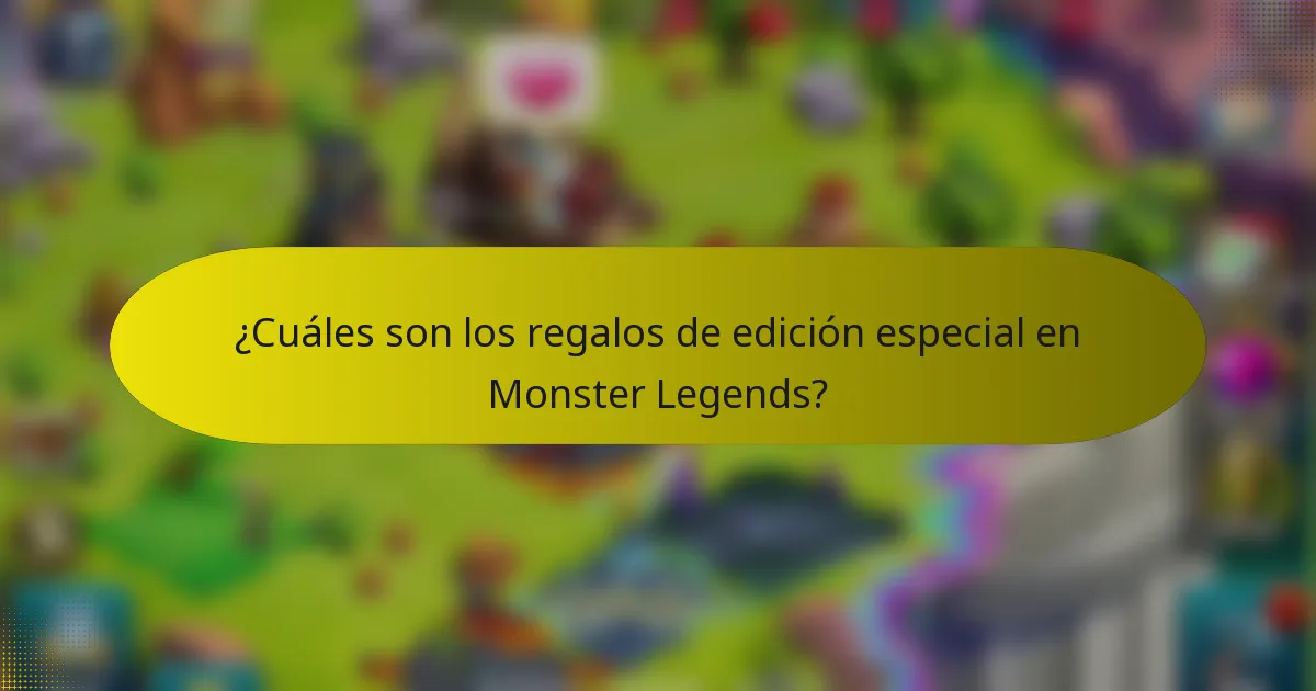 ¿Cuáles son los regalos de edición especial en Monster Legends?