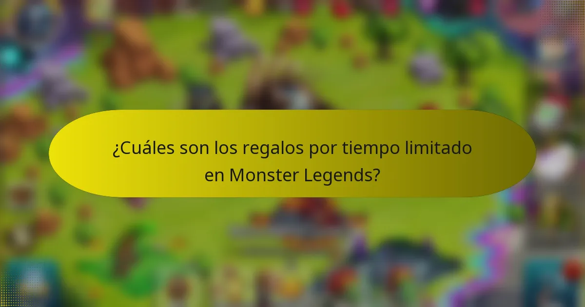 ¿Cuáles son los regalos por tiempo limitado en Monster Legends?