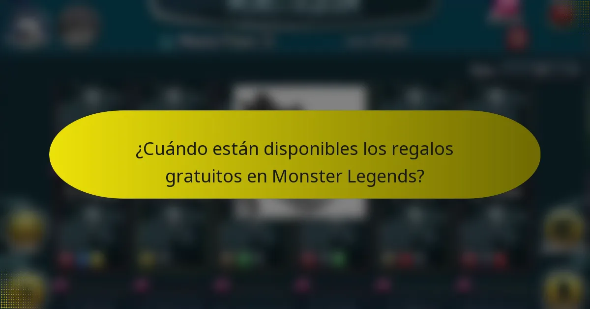 ¿Cuándo están disponibles los regalos gratuitos en Monster Legends?