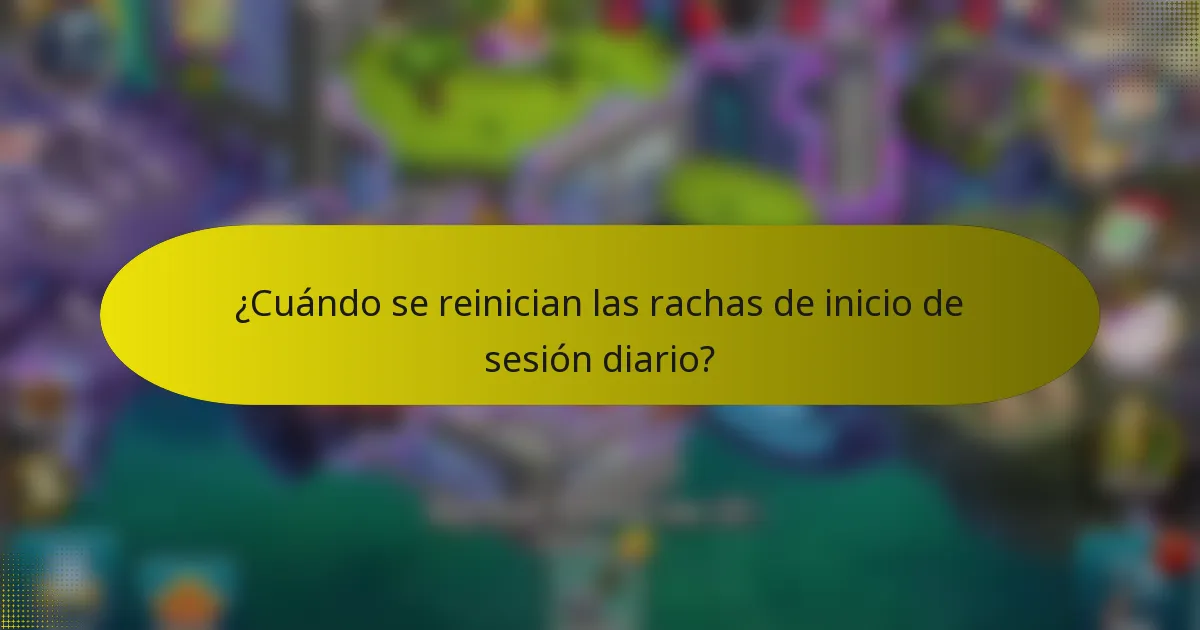 ¿Cuándo se reinician las rachas de inicio de sesión diario?