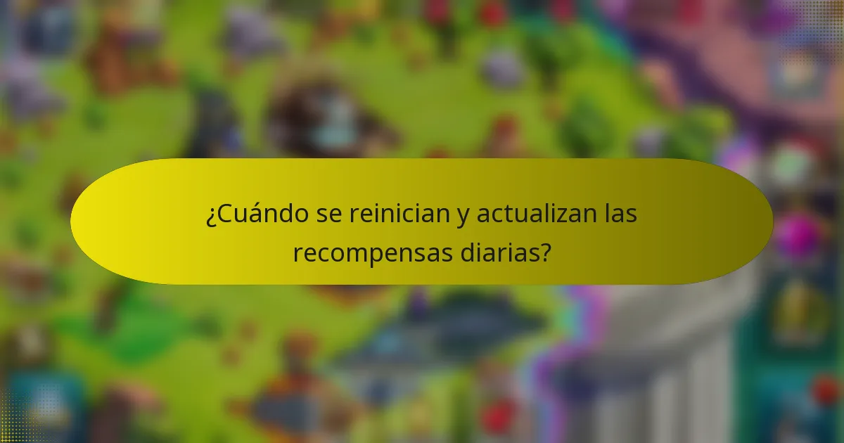 ¿Cuándo se reinician y actualizan las recompensas diarias?