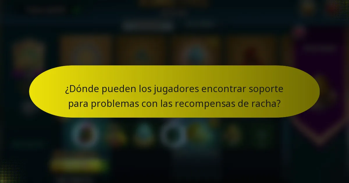 ¿Dónde pueden los jugadores encontrar soporte para problemas con las recompensas de racha?
