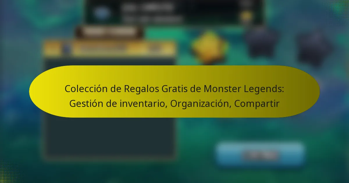 Colección de Regalos Gratis de Monster Legends: Gestión de inventario, Organización, Compartir