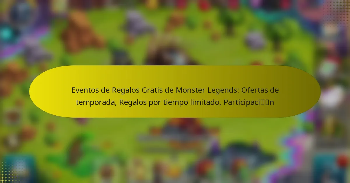 Eventos de Regalos Gratis de Monster Legends: Ofertas de temporada, Regalos por tiempo limitado, Participación