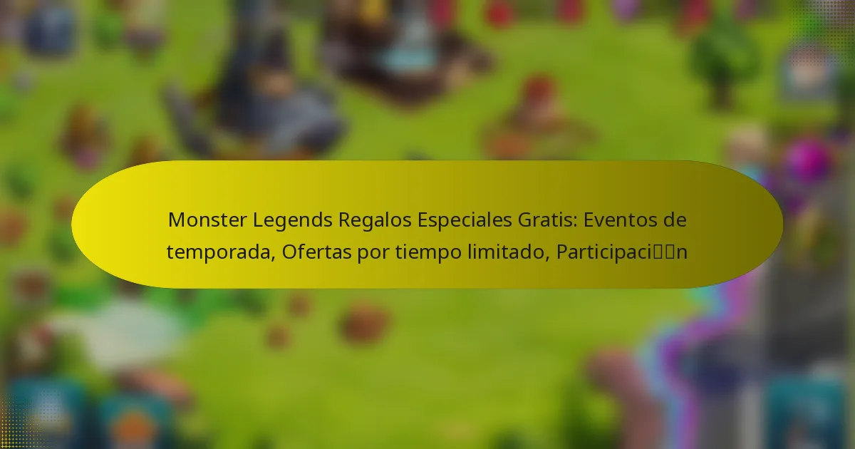 Monster Legends Regalos Especiales Gratis: Eventos de temporada, Ofertas por tiempo limitado, Participación