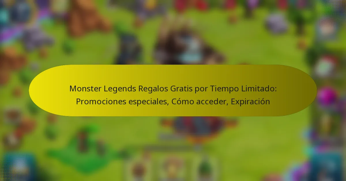 Monster Legends Regalos Gratis por Tiempo Limitado: Promociones especiales, Cómo acceder, Expiración