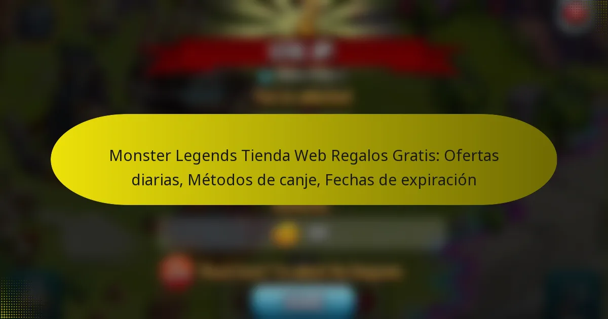 Monster Legends Tienda Web Regalos Gratis: Ofertas diarias, Métodos de canje, Fechas de expiración
