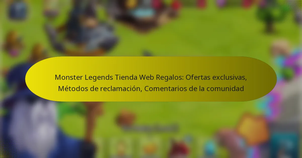 Monster Legends Tienda Web Regalos: Ofertas exclusivas, Métodos de reclamación, Comentarios de la comunidad