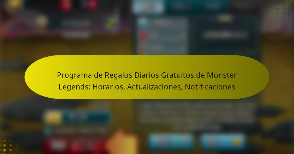 Programa de Regalos Diarios Gratuitos de Monster Legends: Horarios, Actualizaciones, Notificaciones