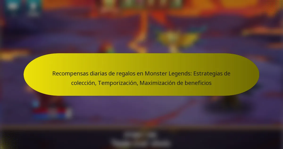 Recompensas diarias de regalos en Monster Legends: Estrategias de colección, Temporización, Maximización de beneficios