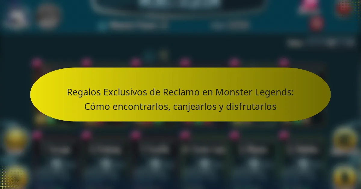 Regalos Exclusivos de Reclamo en Monster Legends: Cómo encontrarlos, canjearlos y disfrutarlos