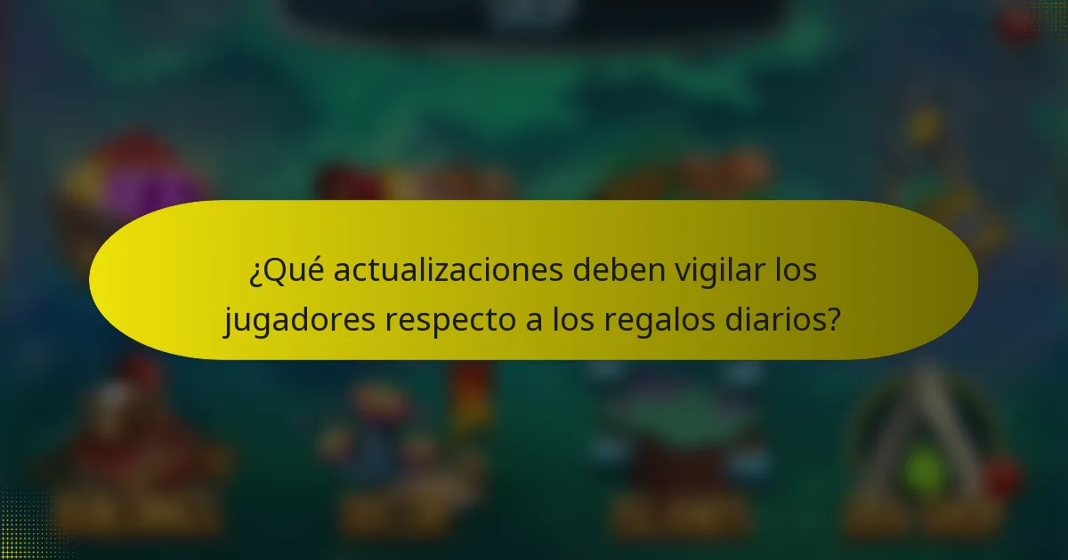 ¿Qué actualizaciones deben vigilar los jugadores respecto a los regalos diarios?
