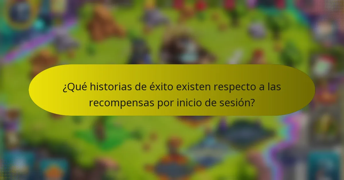 ¿Qué historias de éxito existen respecto a las recompensas por inicio de sesión?