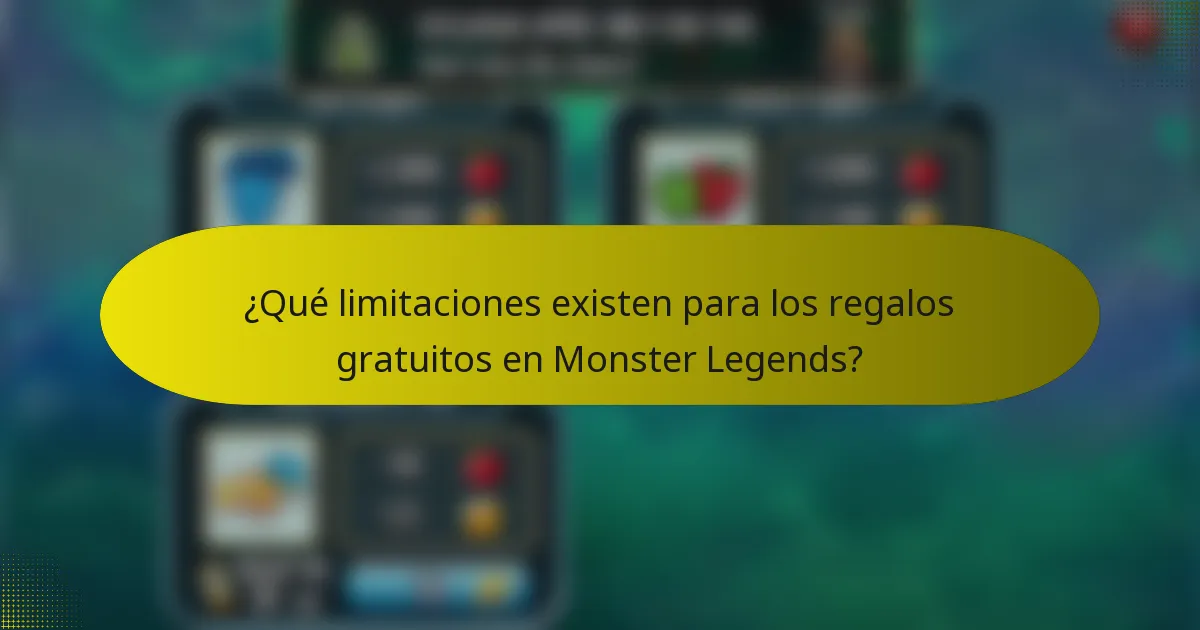 ¿Qué limitaciones existen para los regalos gratuitos en Monster Legends?