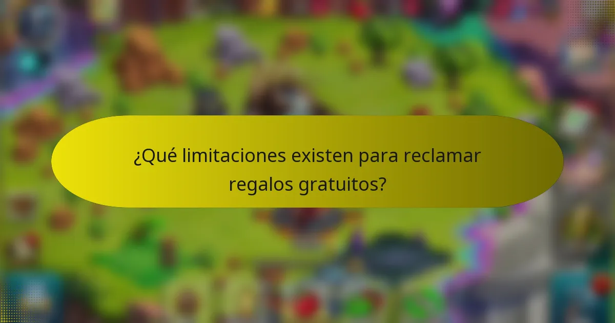 ¿Qué limitaciones existen para reclamar regalos gratuitos?