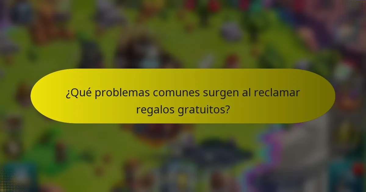 ¿Qué problemas comunes surgen al reclamar regalos gratuitos?