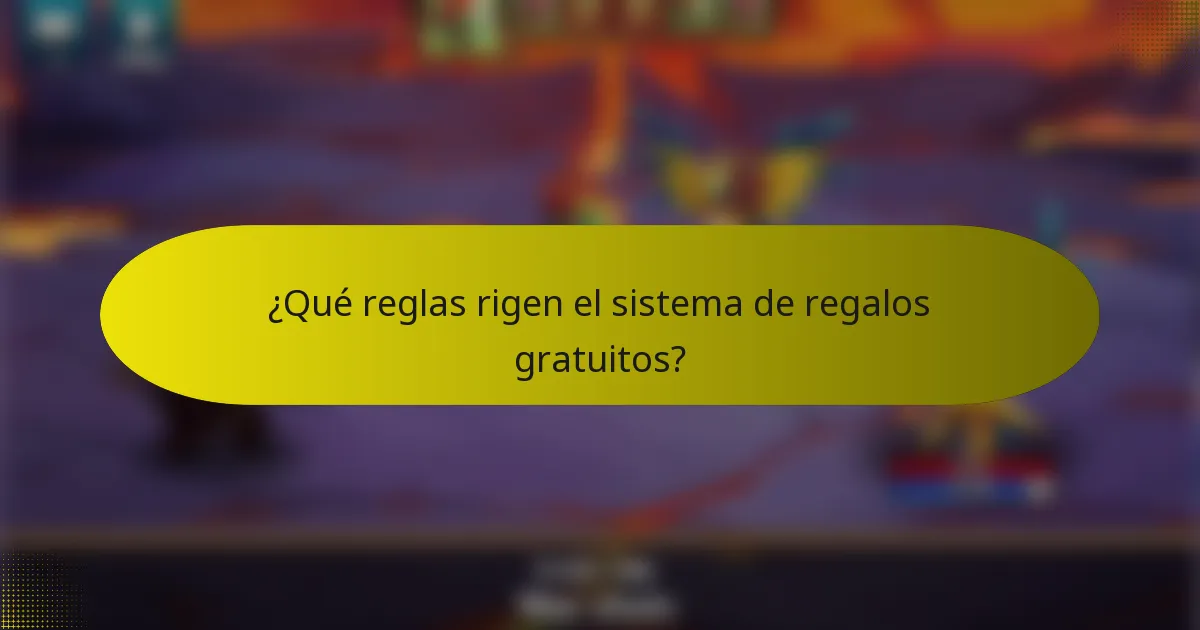 ¿Qué reglas rigen el sistema de regalos gratuitos?
