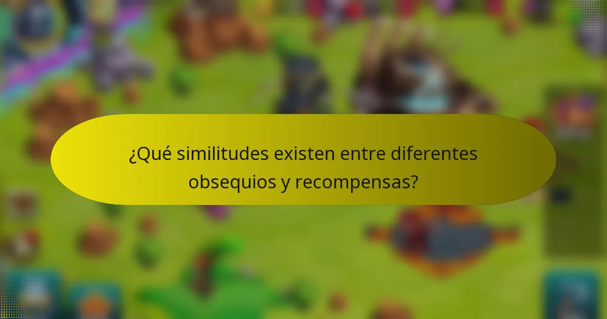 ¿Qué similitudes existen entre diferentes obsequios y recompensas?
