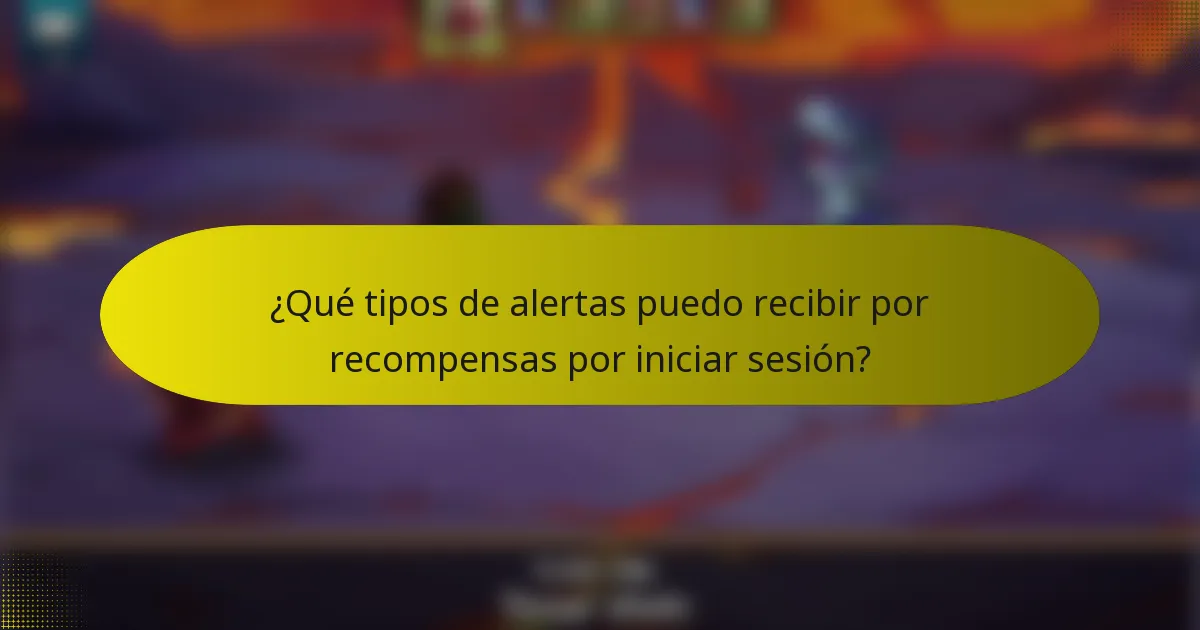 ¿Qué tipos de alertas puedo recibir por recompensas por iniciar sesión?