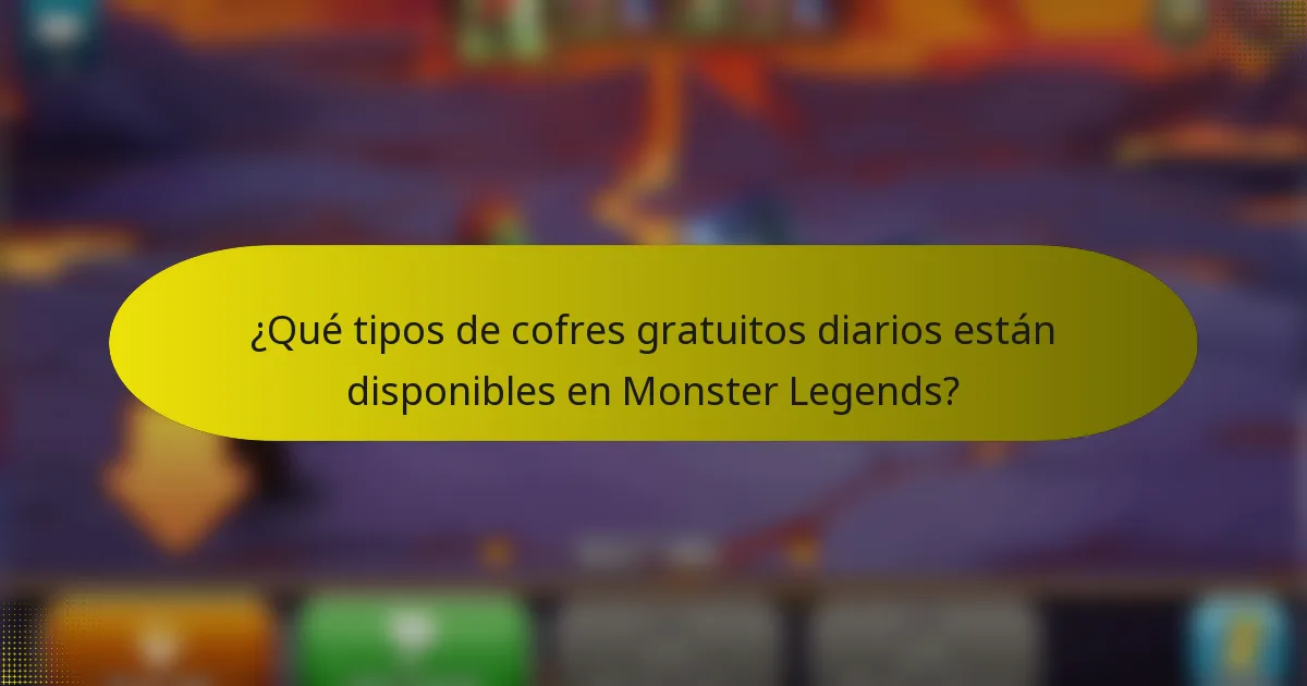 ¿Qué tipos de cofres gratuitos diarios están disponibles en Monster Legends?