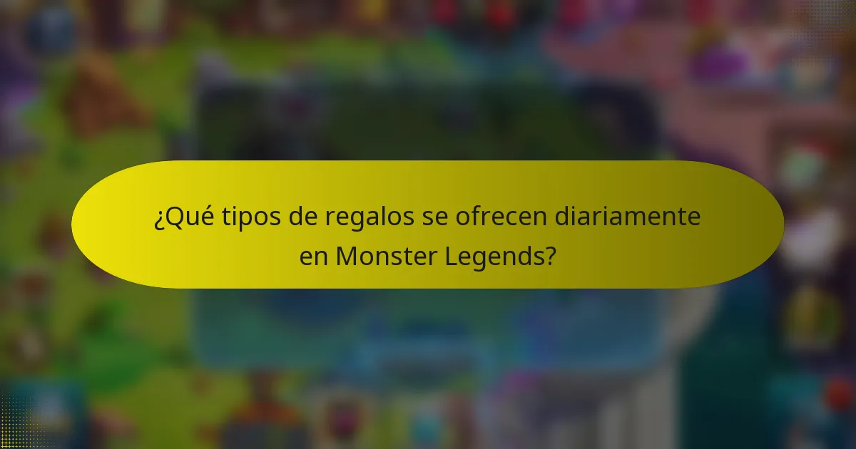 ¿Qué tipos de regalos se ofrecen diariamente en Monster Legends?